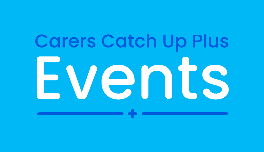 Carers Catch Up Plus Sessions: Time for You  